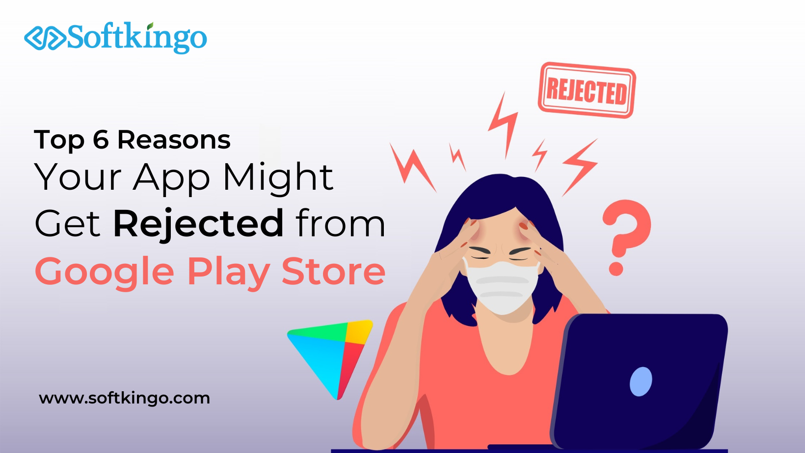 Top 6 Reasons Your App Might Get Rejected from Google Play Store