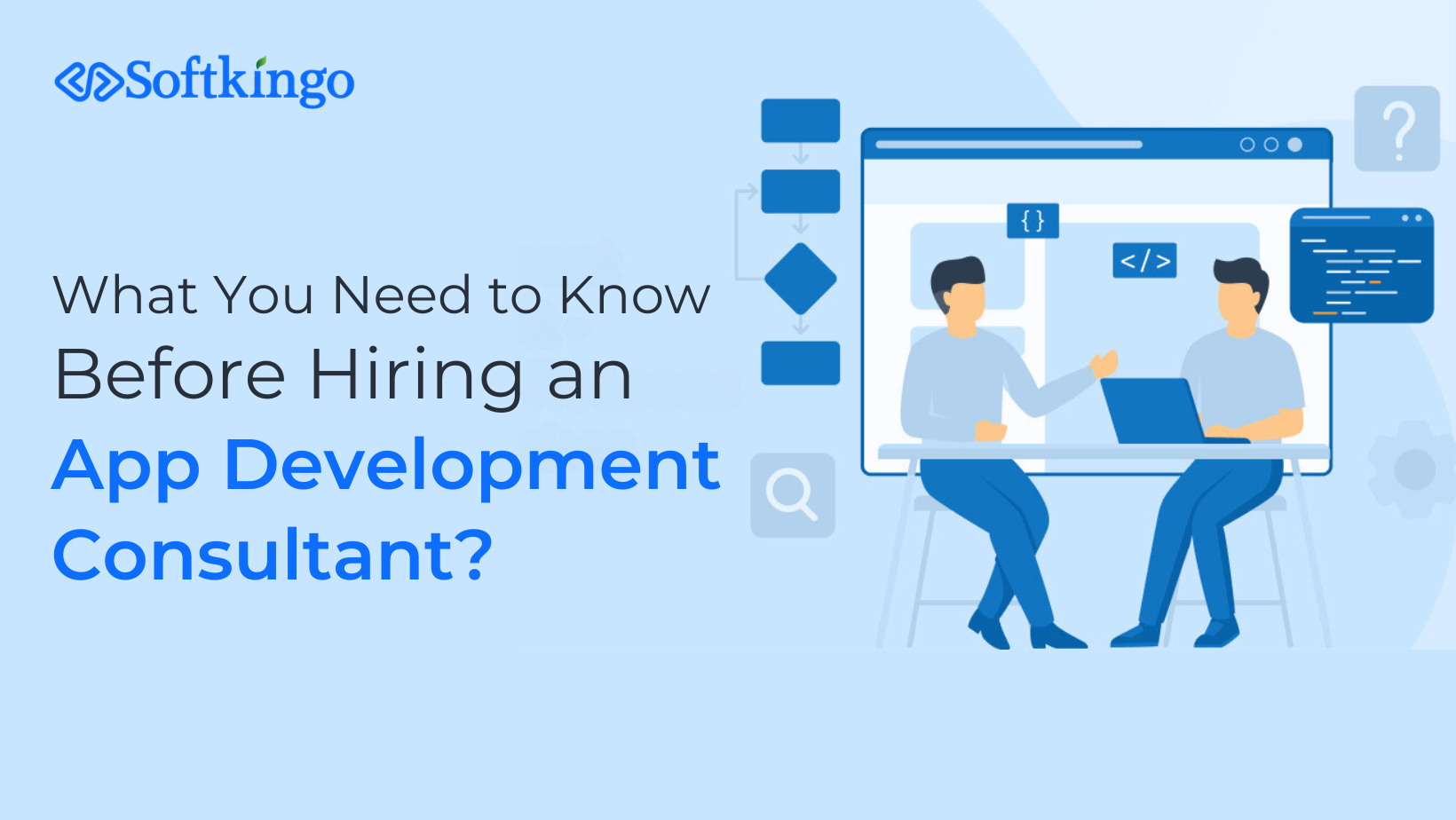 What You Need to Know Before Hiring an App Development Consultant What You Need to Know Before Hiring an App Development Consultant